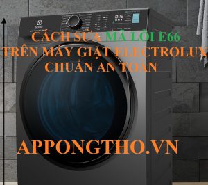 Sửa Lỗi E-66 Máy Giặt Electrolux Tự Làm Nhanh