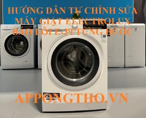 Hướng Dẫn Sửa Lỗi E-39 Máy Giặt Electrolux