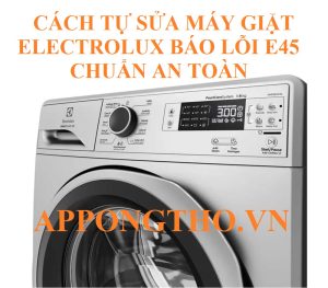 Chú ý khi khắc phục lỗi E-45 máy giặt Electrolux