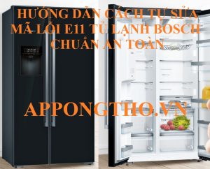 Khắc Phục Lỗi E11 Tủ Lạnh Bosch Hướng Dẫn Chi Tiết