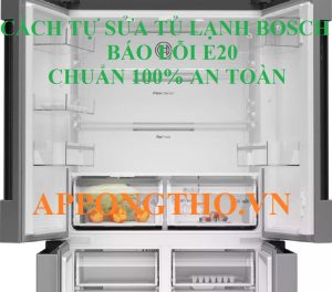 Tủ lạnh Bosch lỗi E20 Cách sửa an toàn 100%