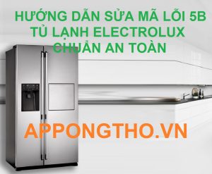 Tủ lạnh Electrolux báo lỗi 5B Xử lý ngay không để mất thực phẩm!