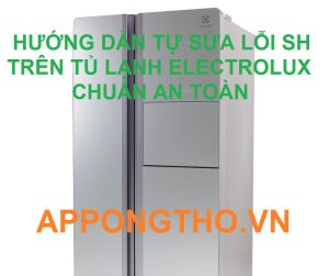Sửa chữa tủ lạnh Electrolux báo lỗi SH một cách dễ dàng