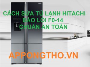 Sửa Mã Lỗi F0-14 Tủ Lạnh Hitachi Side By Side Tại App Ong Thợ