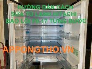 Cách sửa tủ lạnh hitachi báo lỗi F0-17 hiệu quả nhất