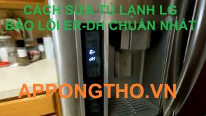 Sửa lỗi ER-DH trên Tủ lạnh LG Những mẹo hay và đơn giản