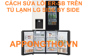 Đã đến lúc xử lý lỗi ER-SB trên tủ lạnh LG Inverter