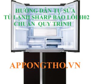 Quy Trình Tự Sửa Mã Lỗi H-02 tủ lạnh Sharp