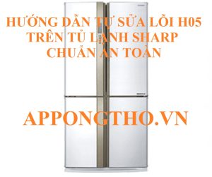 Tự sửa lỗi H-05 tủ lạnh Sharp có tiết kiệm hơn không?