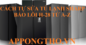 15 Bước Chuẩn An Toàn Tự Sửa Lỗi H-28 tủ lạnh Sharp