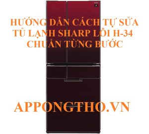 Lưu Ý Sau Khi Sửa Lỗi H-34 trên tủ lạnh Sharp