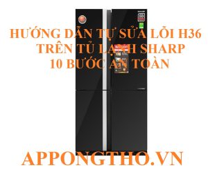 21 Câu hỏi về lỗi H-36 tủ lạnh Sharp ( FAQ )